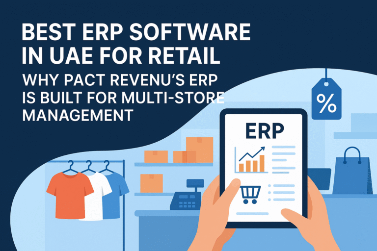 Best ERP Software in UAE for Retail Why PACT REVENU’s ERP Is Built for Multi-Store Management