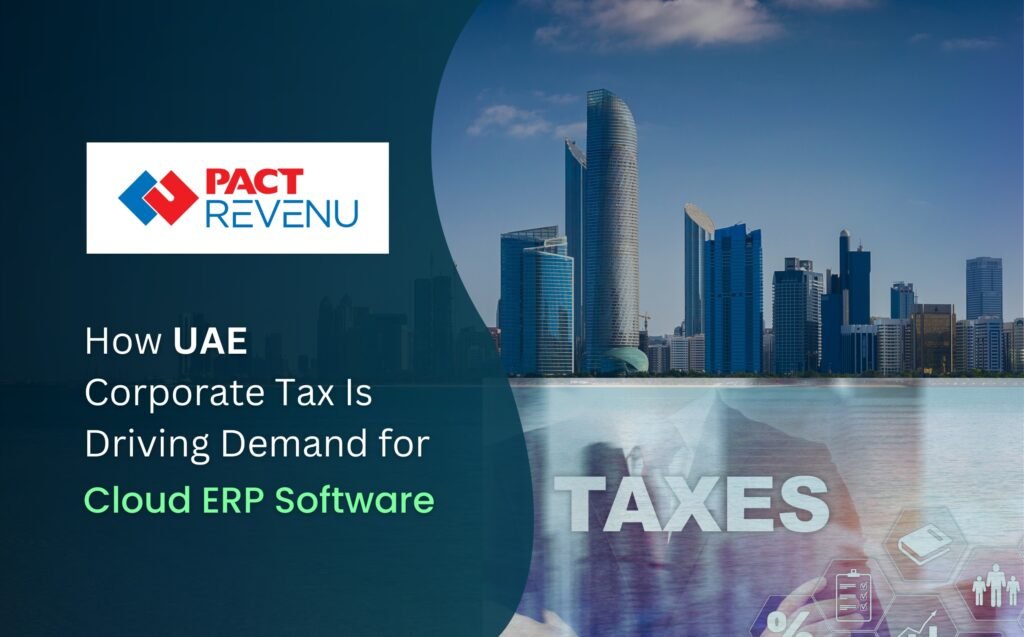 How UAE Corporate Tax Is Driving Demand for UAE Corporate Tax Cloud ERP Software | PACT REVENU