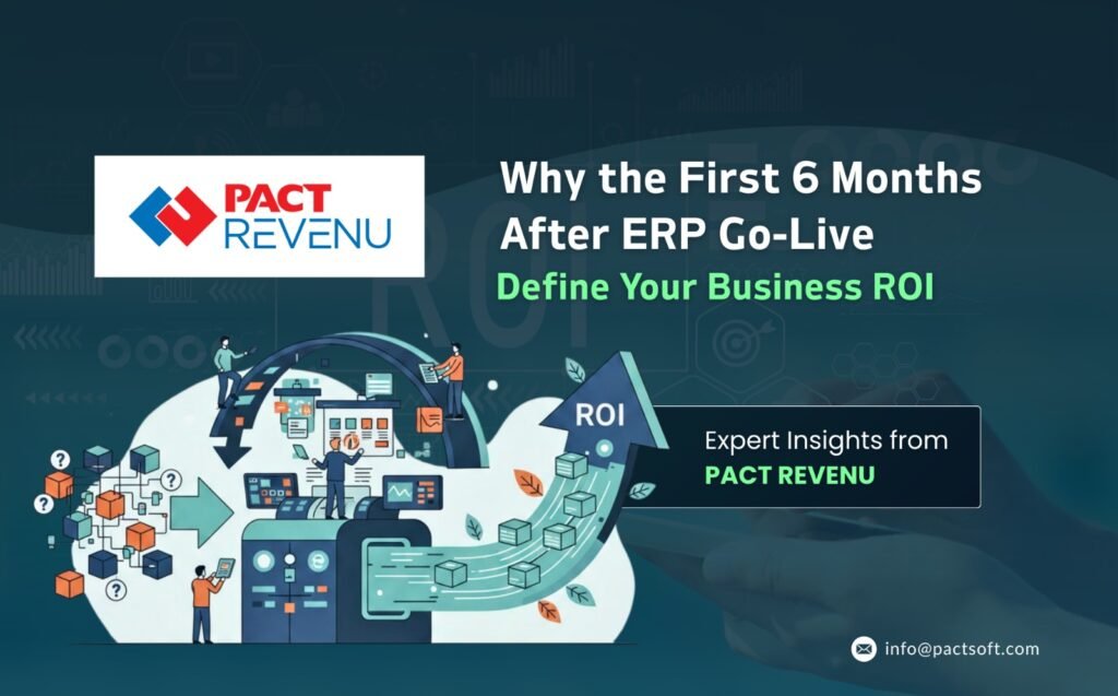 Why the First 6 Months After ERP Go-Live Define Your Business ROI – Expert Insights from PACT REVENU